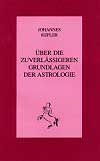 Kepler, Johannes - �ber die zuverl�ssigeren Grundlagen der Astrologie