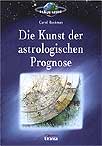 Rushman, Carol - Die Kunst der astrologischen Prognose