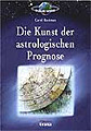 Rushman, Carol - Die Kunst der astrologischen Prognose