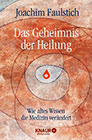 Faulstich, Joachim - Das Geheimnis der Heilung